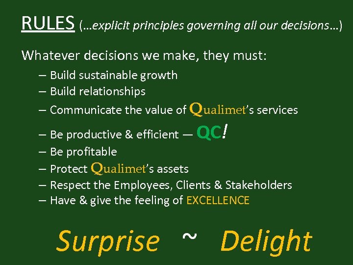 RULES (…explicit principles governing all our decisions…) Whatever decisions we make, they must: –