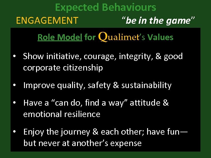 Expected Behaviours ENGAGEMENT “be in the game” Role Model for Qualimet’s Values • Show