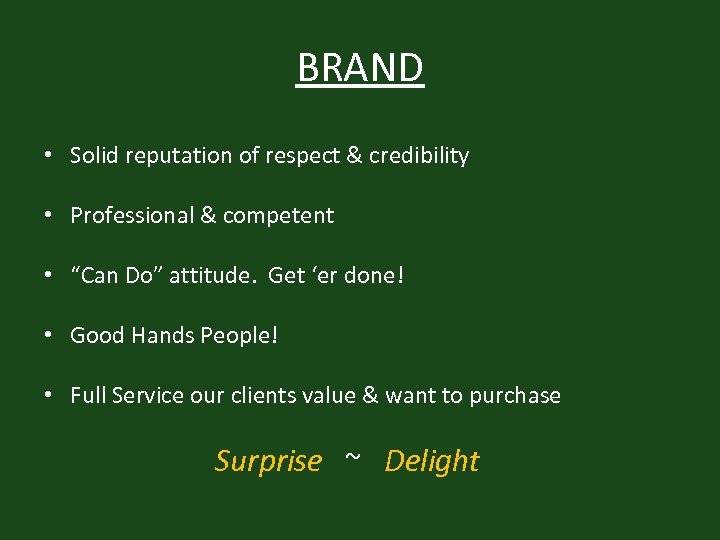 BRAND • Solid reputation of respect & credibility • Professional & competent • “Can