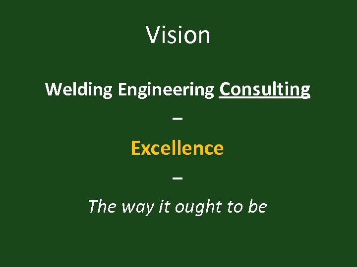 Vision Welding Engineering Consulting – Excellence – The way it ought to be 