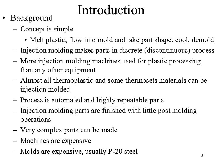  • Background Introduction – Concept is simple • Melt plastic, flow into mold