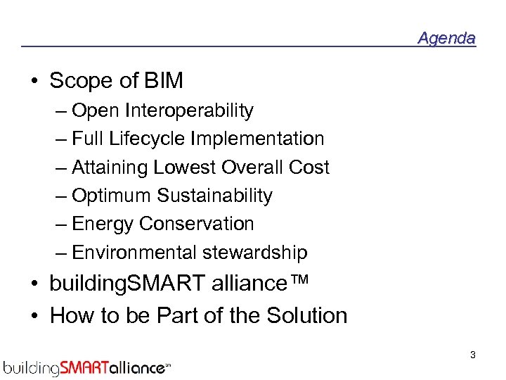 Agenda • Scope of BIM – Open Interoperability – Full Lifecycle Implementation – Attaining