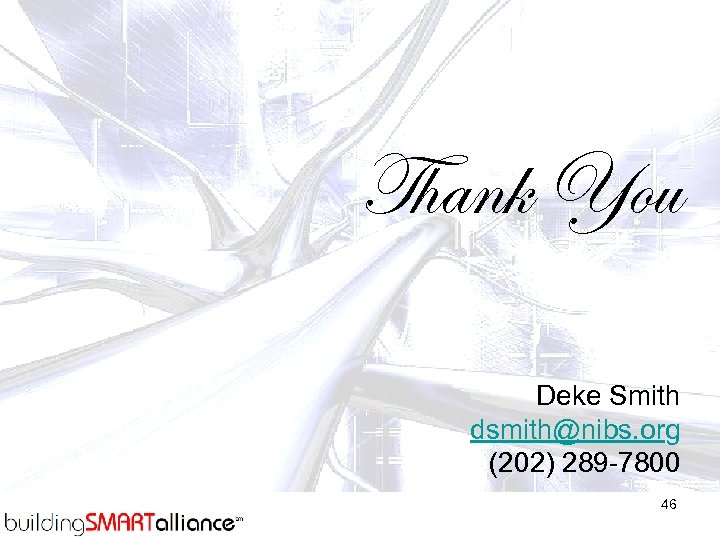 Thank You Deke Smith dsmith@nibs. org (202) 289 -7800 46 