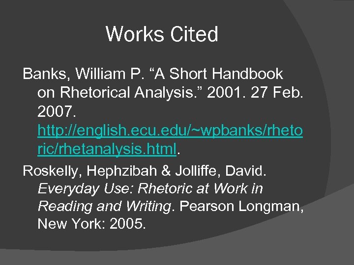 Works Cited Banks, William P. “A Short Handbook on Rhetorical Analysis. ” 2001. 27