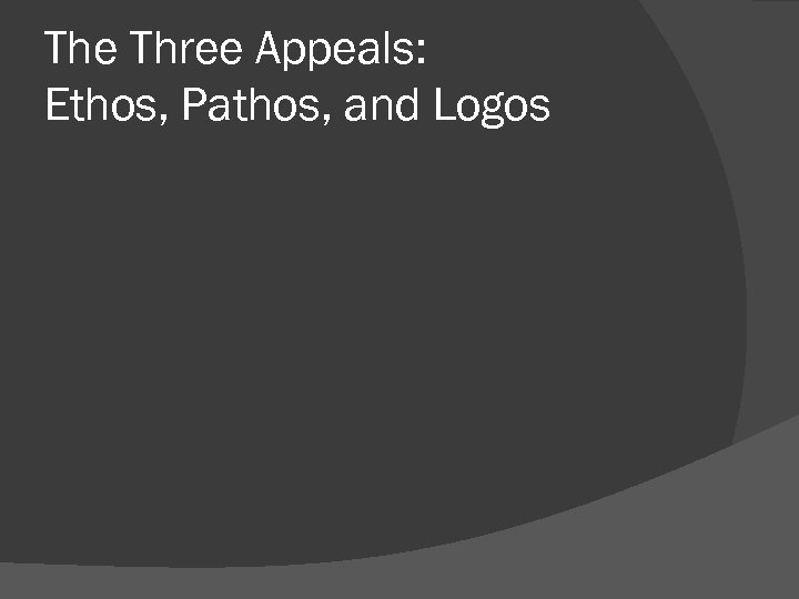 The Three Appeals: Ethos, Pathos, and Logos 