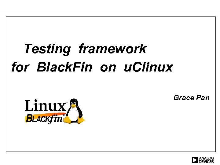 Testing framework for Black. Fin on u. Clinux Grace Pan 