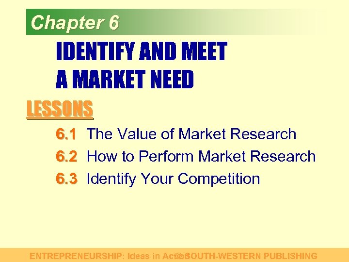 Chapter 6 IDENTIFY AND MEET A MARKET NEED LESSONS 6. 1 The Value of