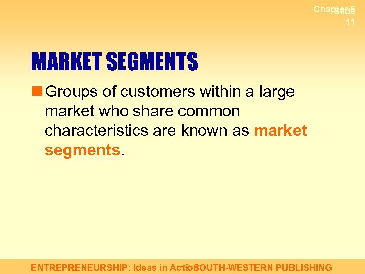 Chapter 6 Slide 11 MARKET SEGMENTS n Groups of customers within a large market