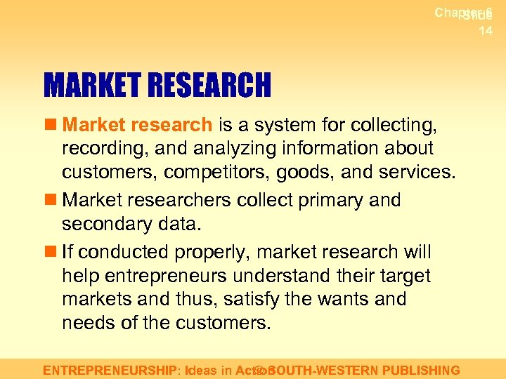 Chapter 6 Slide 14 MARKET RESEARCH n Market research is a system for collecting,