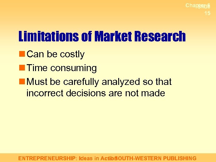 Chapter 6 Slide 15 Limitations of Market Research n Can be costly n Time