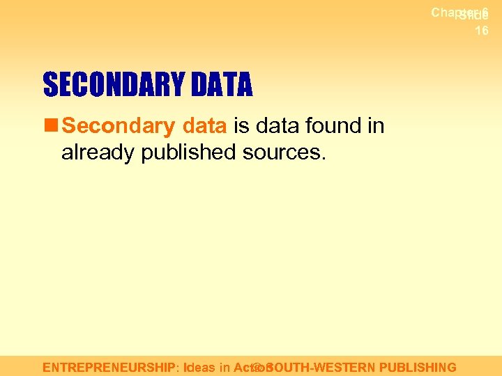 Chapter 6 Slide 16 SECONDARY DATA n Secondary data is data found in already