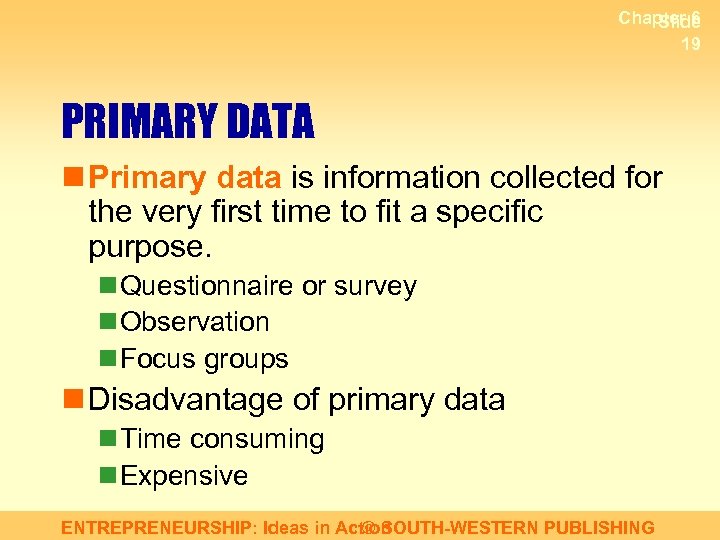 Chapter 6 Slide 19 PRIMARY DATA n Primary data is information collected for the