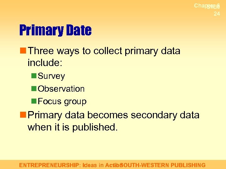 Chapter 6 Slide 24 Primary Date n Three ways to collect primary data include: