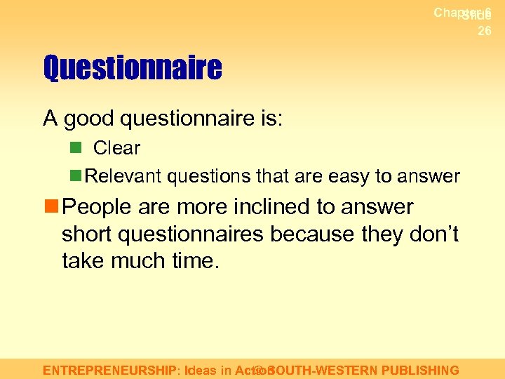 Chapter 6 Slide 26 Questionnaire A good questionnaire is: n Clear n Relevant questions