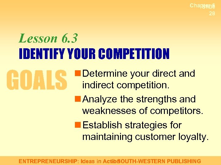 Chapter 6 Slide 28 Lesson 6. 3 IDENTIFY YOUR COMPETITION GOALS n Determine your