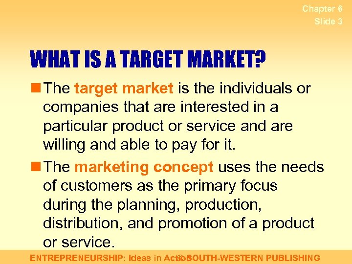 Chapter 6 Slide 3 WHAT IS A TARGET MARKET? n The target market is