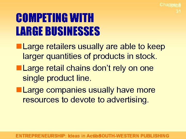 COMPETING WITH LARGE BUSINESSES Chapter 6 Slide 31 n Large retailers usually are able