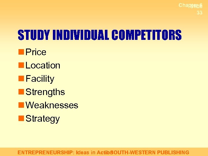 Chapter 6 Slide 33 STUDY INDIVIDUAL COMPETITORS n Price n Location n Facility n