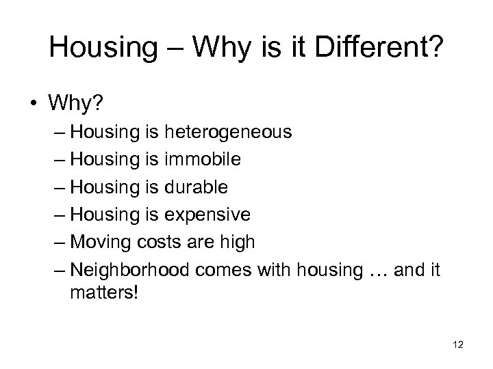Housing – Why is it Different? • Why? – Housing is heterogeneous – Housing