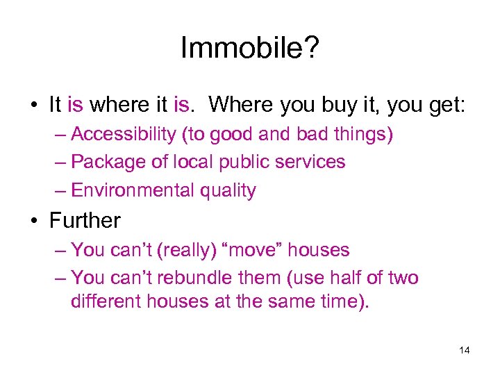 Immobile? • It is where it is. Where you buy it, you get: –