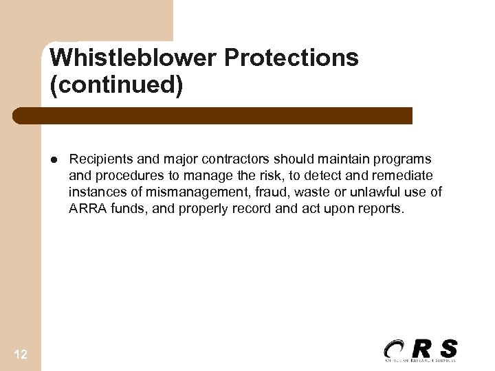 Whistleblower Protections (continued) l 12 Recipients and major contractors should maintain programs and procedures