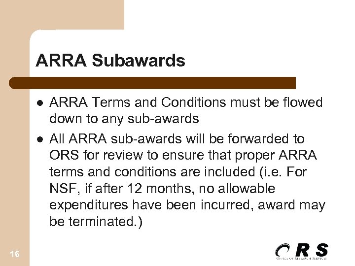 ARRA Subawards l l 16 ARRA Terms and Conditions must be flowed down to