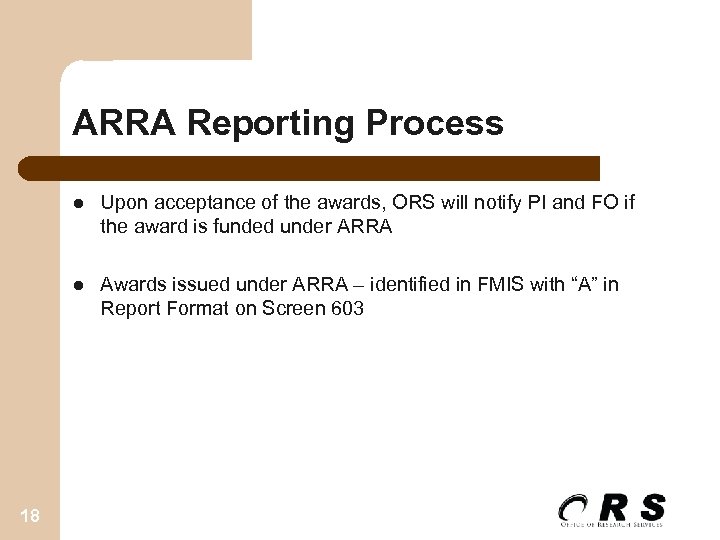 ARRA Reporting Process l l 18 Upon acceptance of the awards, ORS will notify