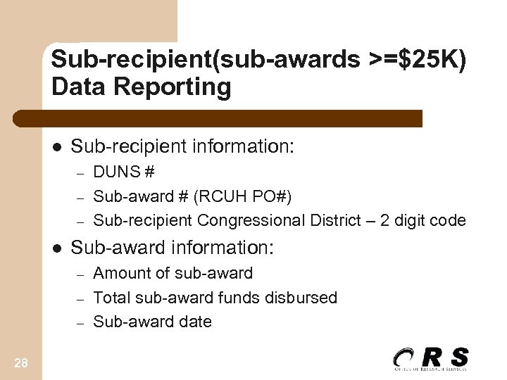 Sub-recipient(sub-awards >=$25 K) Data Reporting l Sub-recipient information: – – – l Sub-award information: