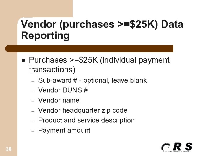 Vendor (purchases >=$25 K) Data Reporting l Purchases >=$25 K (individual payment transactions) –