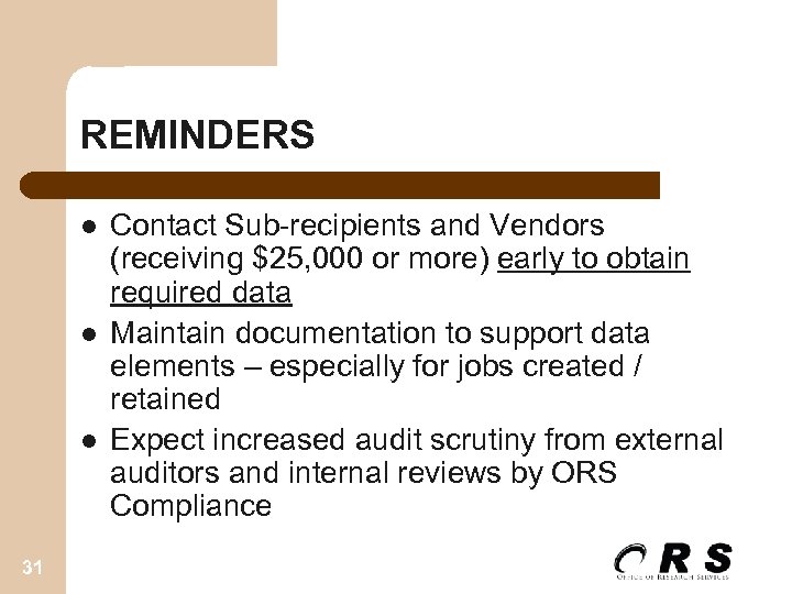 REMINDERS l l l 31 Contact Sub-recipients and Vendors (receiving $25, 000 or more)