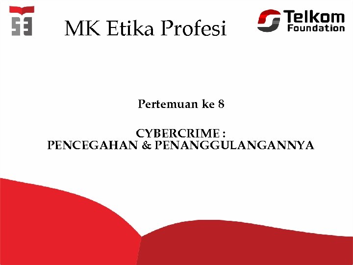 MK Etika Profesi Pertemuan ke 8 CYBERCRIME : PENCEGAHAN & PENANGGULANGANNYA 