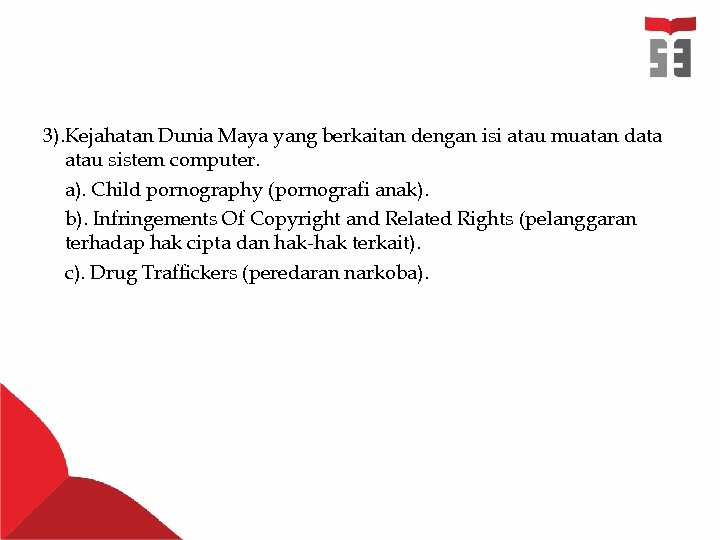 3). Kejahatan Dunia Maya yang berkaitan dengan isi atau muatan data atau sistem computer.