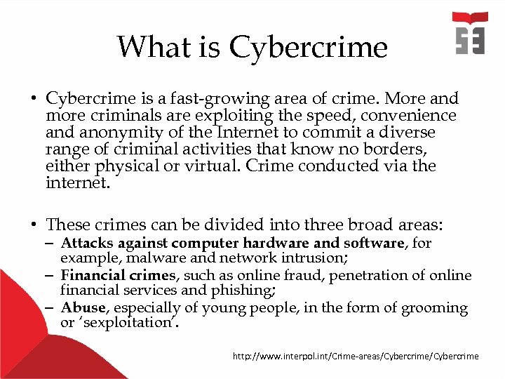 What is Cybercrime • Cybercrime is a fast-growing area of crime. More and more