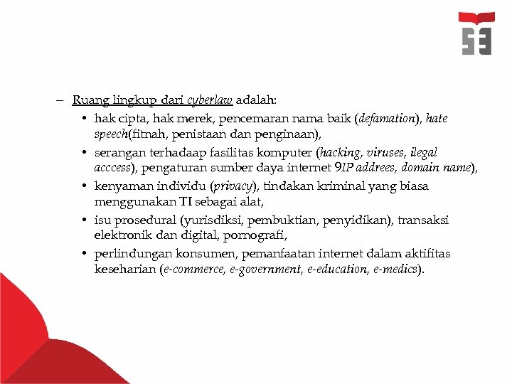 – Ruang lingkup dari cyberlaw adalah: • hak cipta, hak merek, pencemaran nama baik