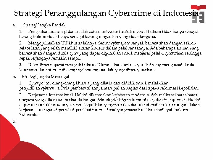 Strategi Penanggulangan Cybercrime di Indonesia a. Strategi Jangka Pendek 1. Penegakan hukum pidana: salah