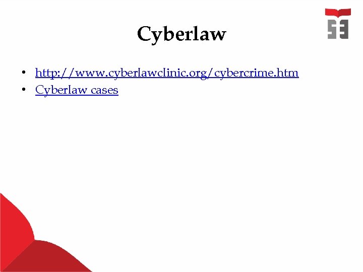 Cyberlaw • http: //www. cyberlawclinic. org/cybercrime. htm • Cyberlaw cases 