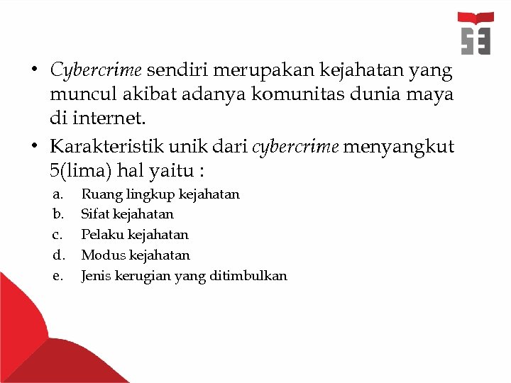  • Cybercrime sendiri merupakan kejahatan yang muncul akibat adanya komunitas dunia maya di