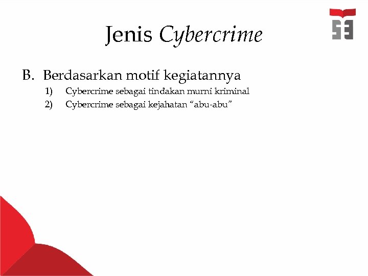 Jenis Cybercrime B. Berdasarkan motif kegiatannya 1) 2) Cybercrime sebagai tindakan murni kriminal Cybercrime