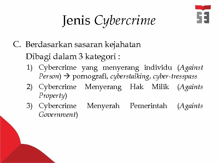 Jenis Cybercrime C. Berdasarkan sasaran kejahatan Dibagi dalam 3 kategori : 1) Cybercrime yang