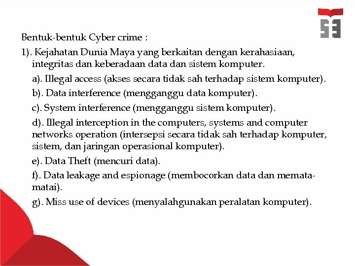 Bentuk-bentuk Cyber crime : 1). Kejahatan Dunia Maya yang berkaitan dengan kerahasiaan, integritas dan