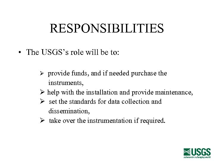 RESPONSIBILITIES • The USGS’s role will be to: Ø provide funds, and if needed