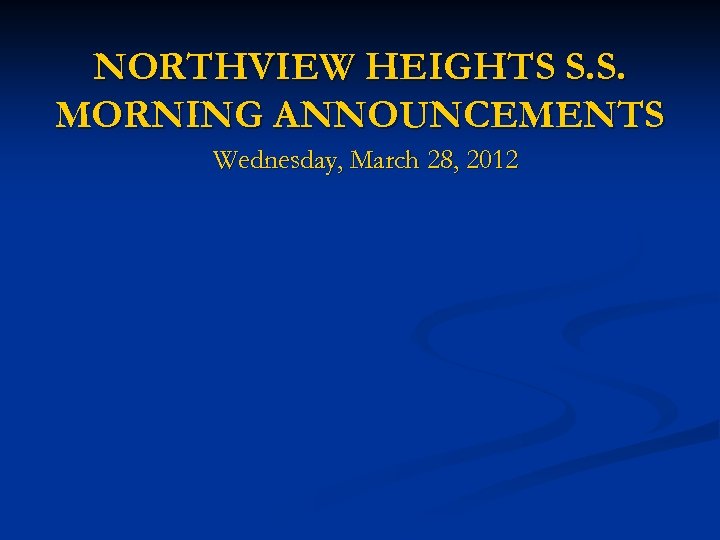 NORTHVIEW HEIGHTS S. S. MORNING ANNOUNCEMENTS Wednesday, March 28, 2012 