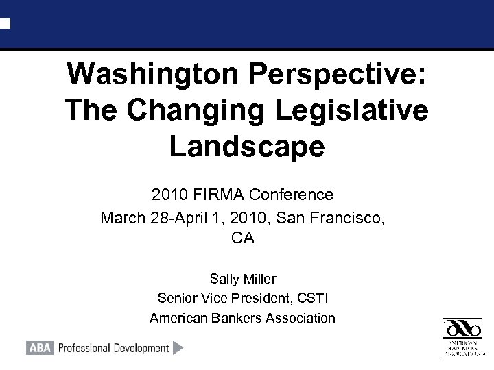 Washington Perspective: The Changing Legislative Landscape 2010 FIRMA Conference March 28 -April 1, 2010,