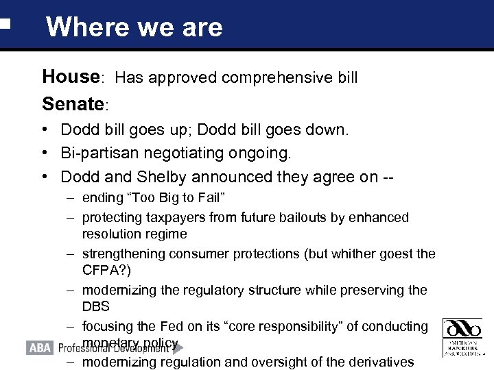 Where we are House: Has approved comprehensive bill Senate: • Dodd bill goes up;