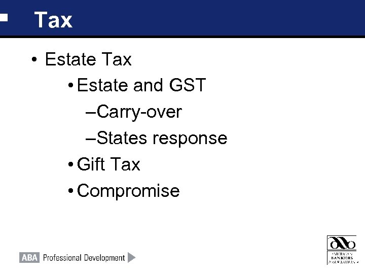 Tax • Estate and GST –Carry-over –States response • Gift Tax • Compromise 