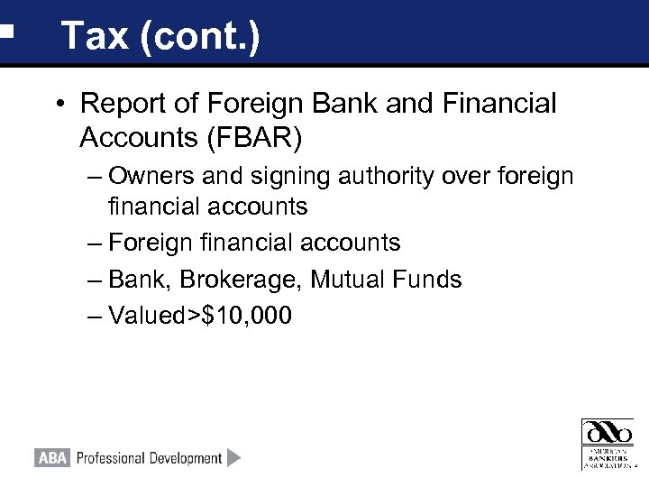 Tax (cont. ) • Report of Foreign Bank and Financial Accounts (FBAR) – Owners