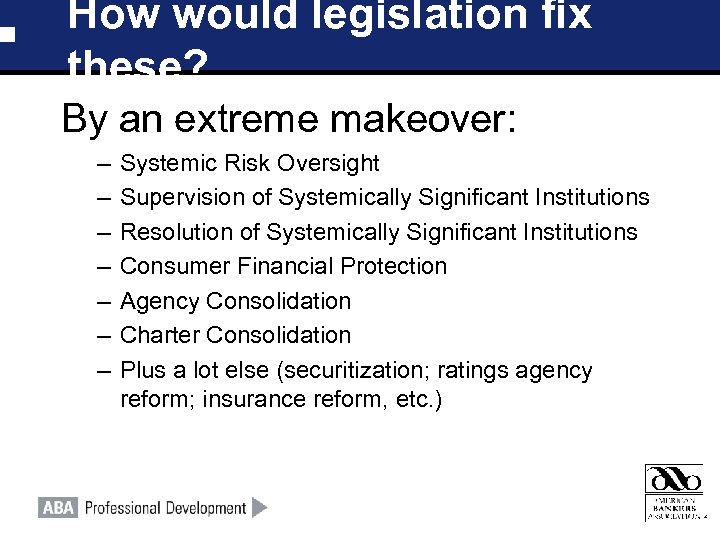 How would legislation fix these? By an extreme makeover: – – – – Systemic