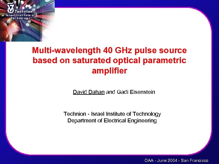 Multi-wavelength 40 GHz pulse source based on saturated optical parametric amplifier David Dahan and
