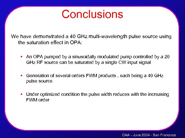 Conclusions We have demonstrated a 40 GHz multi-wavelength pulse source using the saturation effect