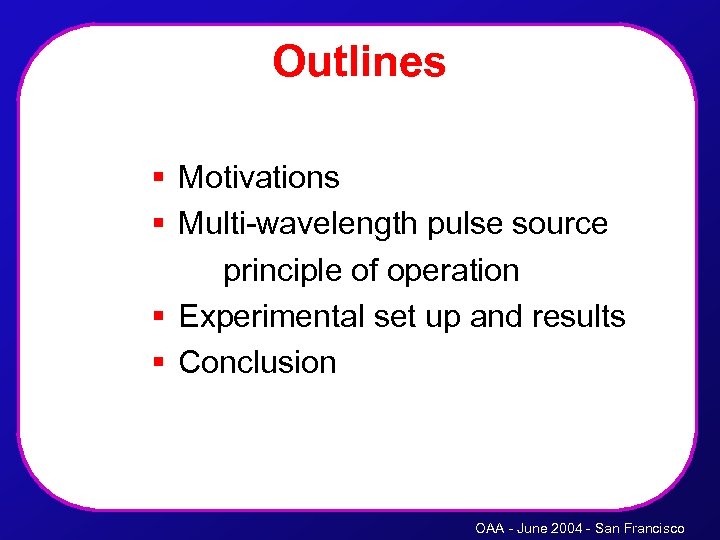 Outlines § Motivations § Multi-wavelength pulse source principle of operation § Experimental set up